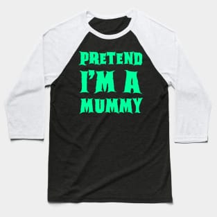 Pretend I'm a Mummy - Lazy Costume Baseball T-Shirt